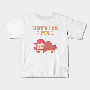 Cute Sloth On Skateboard, This is how I Roll Kids T-Shirt